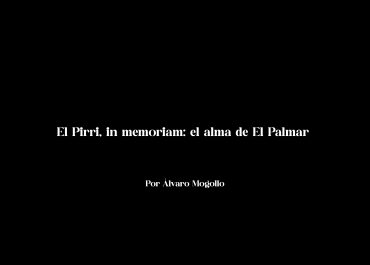 El Pirri, in memoriam: el alma de El Palmar